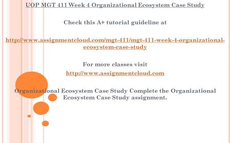 UOP MGT 411 Week 4 Organizational Ecosystem Case Study Check this A+ tutorial guideline at