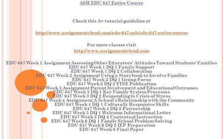 ASH EDU 647 Entire Course Check this A+ tutorial guideline at  For more classes visit