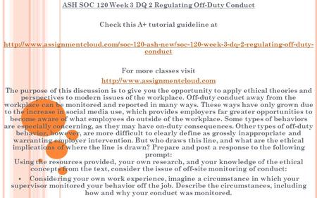 ASH SOC 120 Week 3 DQ 2 Regulating Off-Duty Conduct Check this A+ tutorial guideline at