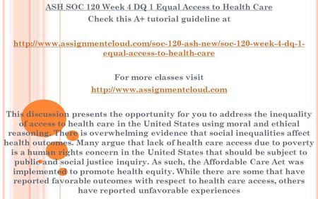 ASH SOC 120 Week 4 DQ 1 Equal Access to Health Care Check this A+ tutorial guideline at