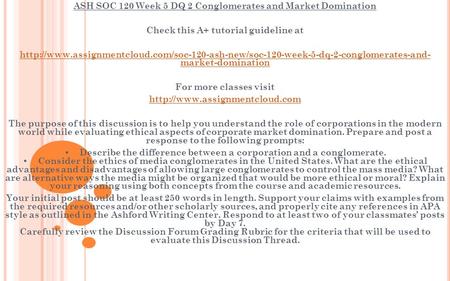 ASH SOC 120 Week 5 DQ 2 Conglomerates and Market Domination Check this A+ tutorial guideline at