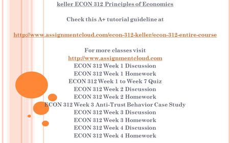 Keller ECON 312 Principles of Economics Check this A+ tutorial guideline at  For more.