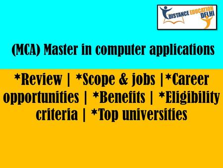 (MCA) Master in computer applications *Review | *Scope & jobs |*Career opportunities | *Benefits | *Eligibility criteria | *Top universities.