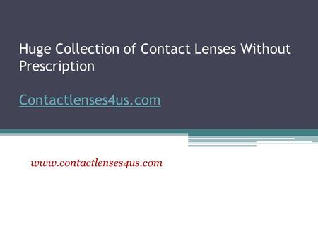 Huge Collection of Contact Lenses Without Prescription - www.contactlenses4us.com