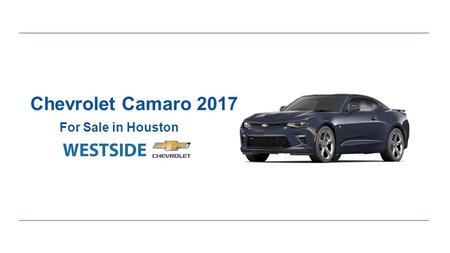 Chevrolet Camaro 2017 For Sale in Houston. Expert Review of Chevrolet Camaro 2017 ●Good news for sports car lovers. All new Camaro 2017 is now more sports.