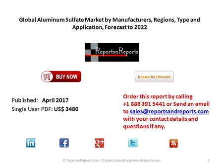 Global Aluminum Sulfate Market by Manufacturers, Regions, Type and Application, Forecast to 2022 Published: April 2017 Single User PDF: US$ 3480 Order.