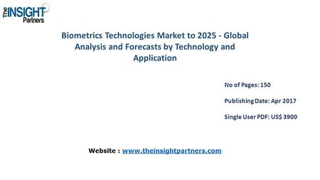 Biometrics Technologies Market to Global Analysis and Forecasts by Technology and Application No of Pages: 150 Publishing Date: Apr 2017 Single.