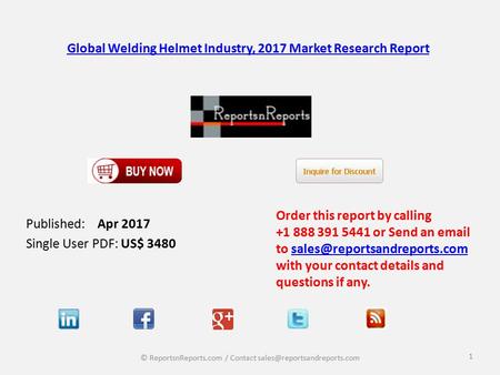 Global Welding Helmet Industry, 2017 Market Research Report Published: Apr 2017 Single User PDF: US$ 3480 Order this report by calling