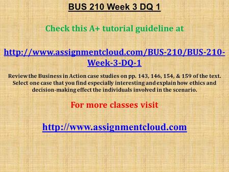 BUS 210 Week 3 DQ 1 Check this A+ tutorial guideline at  Week-3-DQ-1 Review the Business in Action case.