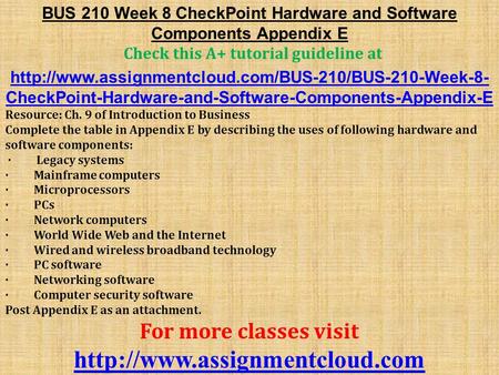 BUS 210 Week 8 CheckPoint Hardware and Software Components Appendix E ​ Check this A+ tutorial guideline at