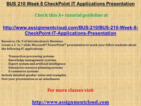 BUS 210 Week 8 CheckPoint IT Applications Presentation Check this A+ tutorial guideline at  CheckPoint-IT-Applications-Presentation.