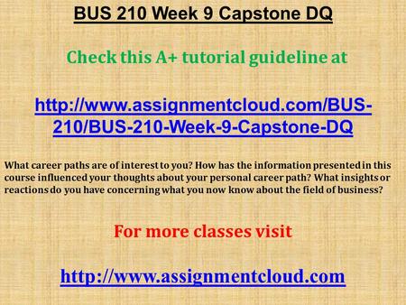 BUS 210 Week 9 Capstone DQ Check this A+ tutorial guideline at  210/BUS-210-Week-9-Capstone-DQ What career paths are.