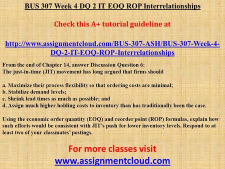 BUS 307 Week 4 DQ 2 IT EOQ ROP Interrelationships Check this A+ tutorial guideline at  DQ-2-IT-EOQ-ROP-Interrelationships.