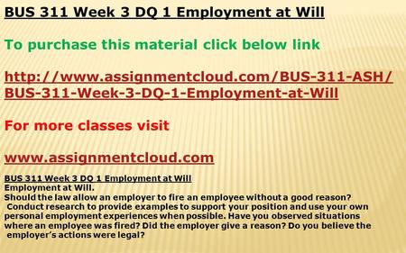 BUS 311 Week 3 DQ 1 Employment at Will To purchase this material click below link  BUS-311-Week-3-DQ-1-Employment-at-Will.