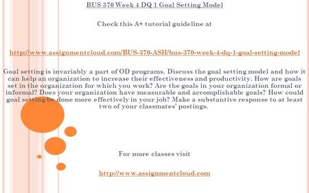 BUS 370 Week 4 DQ 1 Goal Setting Model Check this A+ tutorial guideline at