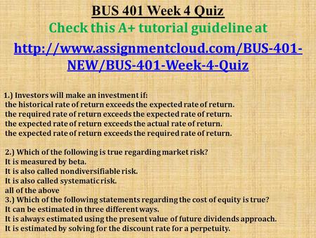 BUS 401 Week 4 Quiz Check this A+ tutorial guideline at  NEW/BUS-401-Week-4-Quiz 1.) Investors will make an investment.