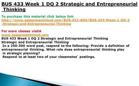 BUS 433 Week 1 DQ 2 Strategic and Entrepreneurial Thinking To purchase this material click below link