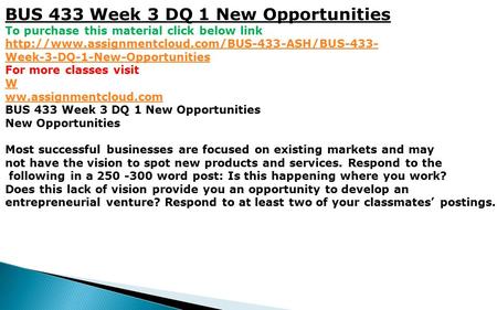 BUS 433 Week 3 DQ 1 New Opportunities To purchase this material click below link  Week-3-DQ-1-New-Opportunities.