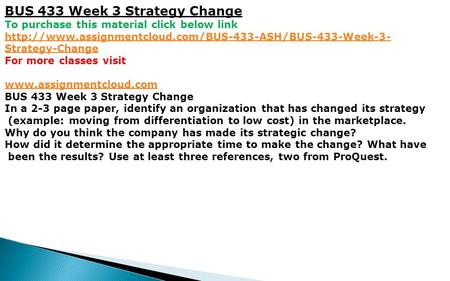 BUS 433 Week 3 Strategy Change To purchase this material click below link  Strategy-Change For.