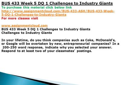 BUS 433 Week 5 DQ 1 Challenges to Industry Giants To purchase this material click below link  5-DQ-1-Challenges-to-Industry-Giants.