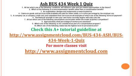 Ash BUS 434 Week 1 Quiz 1. All but which one of the following conditions will influence jobs and job-related opportunities in the future? 2. Which of the.