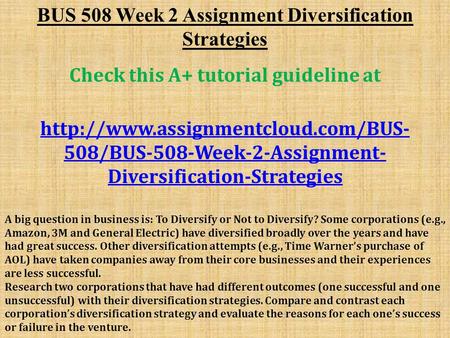 BUS 508 Week 2 Assignment Diversification Strategies Check this A+ tutorial guideline at  508/BUS-508-Week-2-Assignment-