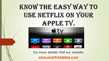 Know The Easy Way To Use Netflix On Your Apple Tv. For more details Visit our website