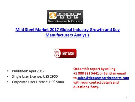 Mild Steel Market 2017 Global Industry Growth and Key Manufacturers Analysis Published: April 2017 Single User License: US$ 2900 Corporate User License: