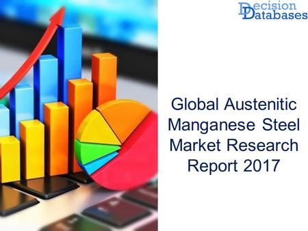 Global Austenitic Manganese Steel Market Research Report 2017.