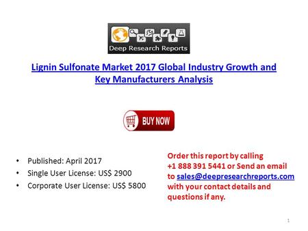 Lignin Sulfonate Market 2017 Global Industry Growth and Key Manufacturers Analysis Published: April 2017 Single User License: US$ 2900 Corporate User License: