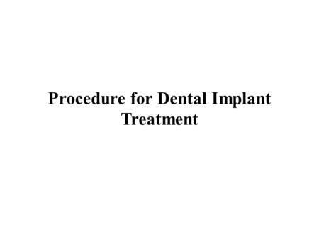 Procedure for Dental Implant Treatment. Dental implants were a teeth alternative option for nearly 50 years. They're now considered to be considered one.