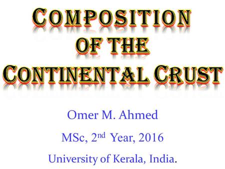 Composition of the Continental Crust, Omer M. Ahmed, University of Kerala, India 