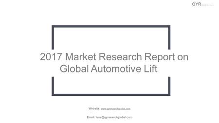 2017 Market Research Report on Global Automotive Lift QYR esearch Website: