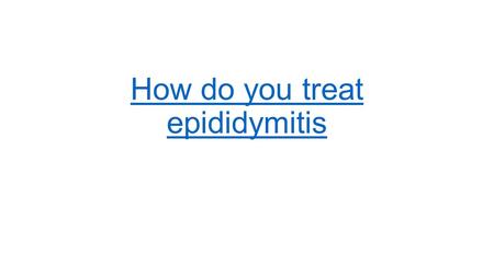 How do you treat epididymitis. Epididymitis refers to the inflammation of epididymis. The occurrence of epididymitis will damage the epididymis of the.