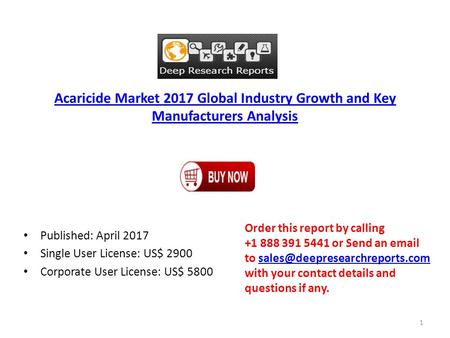 Acaricide Market 2017 Global Industry Growth and Key Manufacturers Analysis Published: April 2017 Single User License: US$ 2900 Corporate User License: