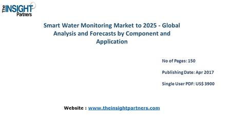 Smart Water Monitoring Market to Global Analysis and Forecasts by Component and Application No of Pages: 150 Publishing Date: Apr 2017 Single User.