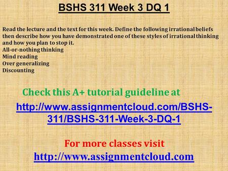 BSHS 311 Week 3 DQ 1 Read the lecture and the text for this week. Define the following irrational beliefs then describe how you have demonstrated one of.