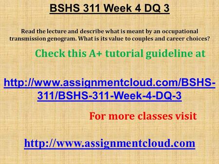 BSHS 311 Week 4 DQ 3 Read the lecture and describe what is meant by an occupational transmission genogram. What is its value to couples and career choices?