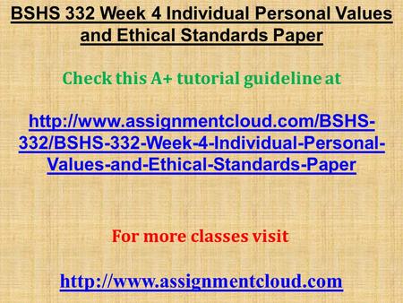 BSHS 332 Week 4 Individual Personal Values and Ethical Standards Paper Check this A+ tutorial guideline at  332/BSHS-332-Week-4-Individual-Personal-