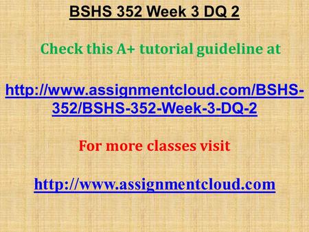 BSHS 352 Week 3 DQ 2 Check this A+ tutorial guideline at  352/BSHS-352-Week-3-DQ-2 For more classes visit