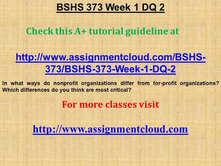 BSHS 373 Week 1 DQ 2 Check this A+ tutorial guideline at  373/BSHS-373-Week-1-DQ-2 In what ways do nonprofit organizations.