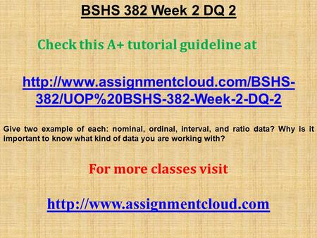 BSHS 382 Week 2 DQ 2 Check this A+ tutorial guideline at  382/UOP%20BSHS-382-Week-2-DQ-2 Give two example of each: