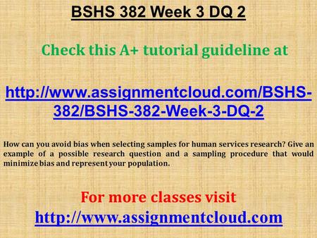 BSHS 382 Week 3 DQ 2 Check this A+ tutorial guideline at  382/BSHS-382-Week-3-DQ-2 How can you avoid bias when selecting.