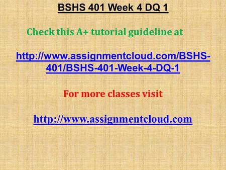 BSHS 401 Week 4 DQ 1 Check this A+ tutorial guideline at  401/BSHS-401-Week-4-DQ-1 For more classes visit