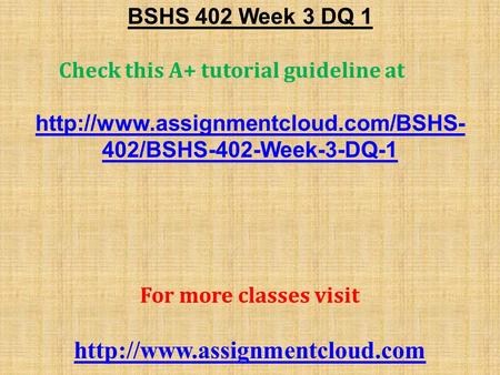 BSHS 402 Week 3 DQ 1 Check this A+ tutorial guideline at  402/BSHS-402-Week-3-DQ-1 For more classes visit