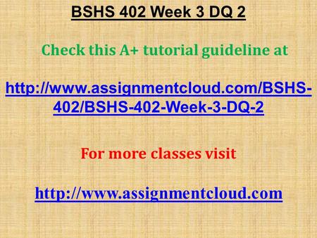 BSHS 402 Week 3 DQ 2 Check this A+ tutorial guideline at  402/BSHS-402-Week-3-DQ-2 For more classes visit