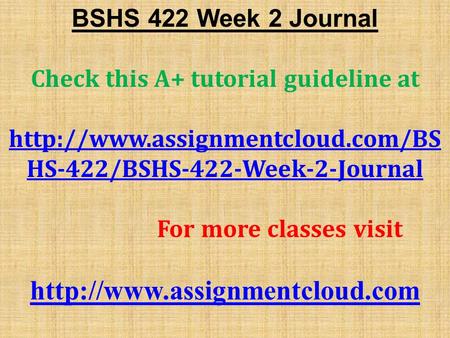 BSHS 422 Week 2 Journal Check this A+ tutorial guideline at  HS-422/BSHS-422-Week-2-Journal For more classes visit