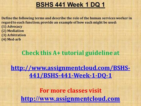 BSHS 441 Week 1 DQ 1 Define the following terms and describe the role of the human services worker in regard to each function; provide an example of how.