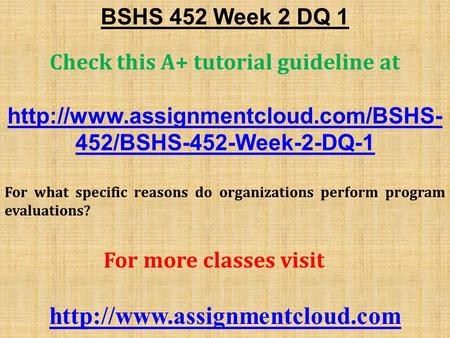 BSHS 452 Week 2 DQ 1 Check this A+ tutorial guideline at  452/BSHS-452-Week-2-DQ-1 For what specific reasons do organizations.