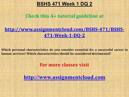 BSHS 471 Week 1 DQ 2 Check this A+ tutorial guideline at  471-Week-1-DQ-2 Which personal characteristics do.